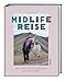 Midlife Reise: Wie ich mir meinen Lebenstraum doch noch erfüllte. Der besondere Reisebericht über eine Weltreise alleine als Frau.